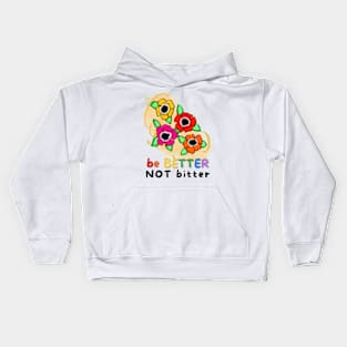 Be Better, Not Bitter Kids Hoodie